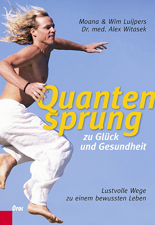 Quantensprung zu Glück und Gesundheit: Lustvolle Wege zu einem bewussten Leben 